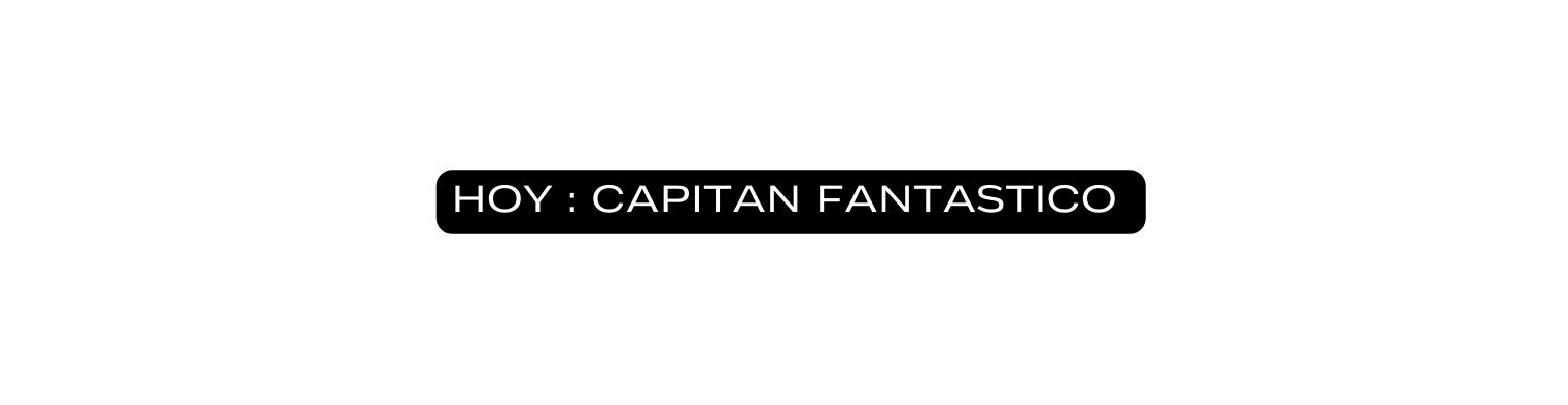 Hoy capitan fantastico